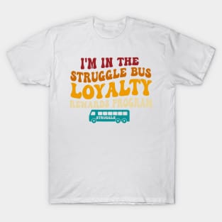 I'm In The Struggle Bus Loyalty Rewards Program T-Shirt